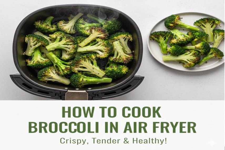 How to Cook Broccoli in Air Fryer Guide to Perfect Crisp-Tender Broccoli